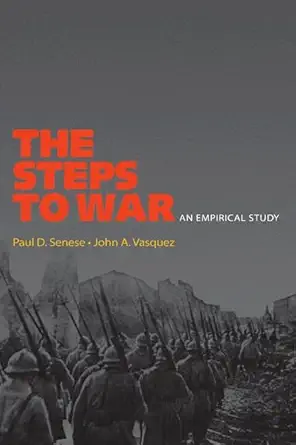 the steps to war an empirical study 1st edition paul d senese ,john a vasquez 0691134219, 978-0691134215