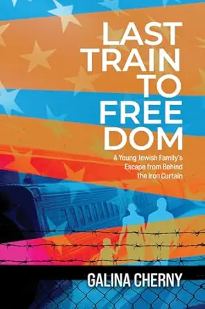 Last Train To Freedom A Young Jewish Familya S Escape From Behind The Iron Curtain