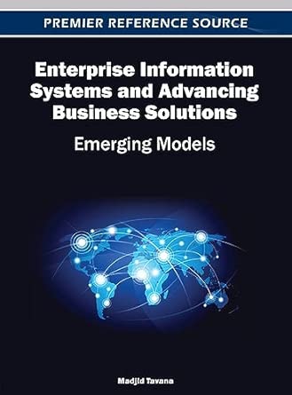 enterprise information systems and advancing business solutions emerging models 1st edition madjid tavana