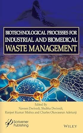 biotechnological processes for industrial and biomedical waste management 1st edition naveen dwivedi ,shubha