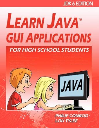 learn java gui applications for high school students 1st edition philip conrod ,lou tylee 1937161358,