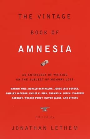 the vintage book of amnesia an anthology of writing on the subject of memory loss 1st edition jonathan lethem
