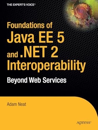 Foundations Of Java Ee 5 And Net 2 Interoperability Beyond Web Services