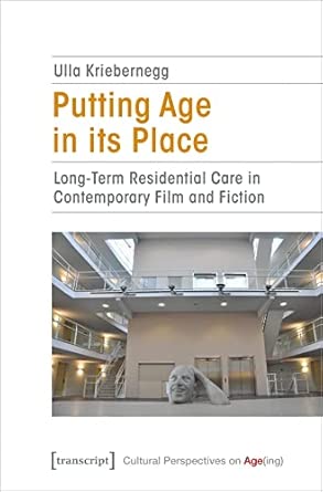 Putting Age In Its Place Long Term Residential Care In Contemporary Film And Fiction 14