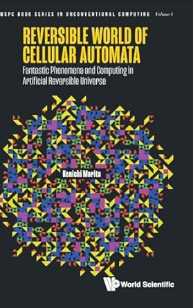 Reversible World Of Cellular Automata Fantastic Phenomena And Computing In Artificial Reversible Universe 4