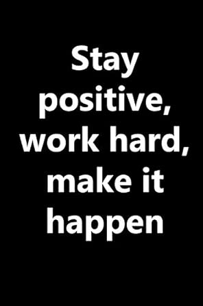 Stay Positive Work Hard Make It Happen Motivational Notebook Journal And Diary Wide Ruled College Lined Composition Notebook For Stay Positive Work Hard Make It Happen