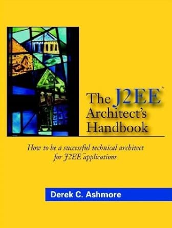 the j2ee architects handbook 1st edition d ashmore 0972954899, 978-0972954891