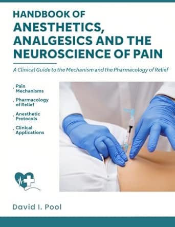 handbook of anesthetics analgesics and the neuroscience of pain a clinical guide to the mechanism and the