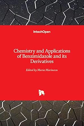 chemistry and applications of benzimidazole and its derivatives 1st edition maria marinescu 1789845521,