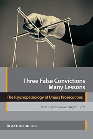 three false convictions many lessons the psychopathology of unjust prosecutions 1st edition david c anderson