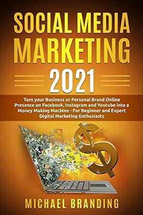 social media marketing 2021 turn your business or personal brand online presence on facebook instagram and
