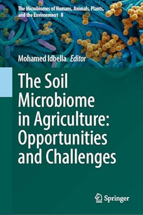 the soil microbiome in agriculture opportunities and challenges 8 1st edition mohamed idbella 3032160448,