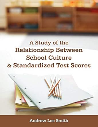 A Study Of The Relationship Between School Culture And Standardized Test Scores