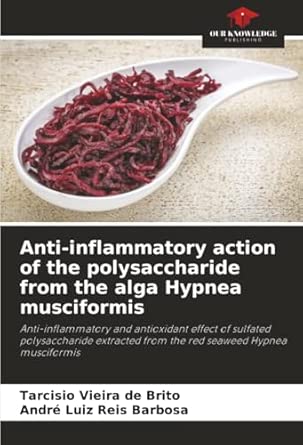 Anti Inflammatory Action Of The Polysaccharide From The Alga Hypnea Musciformis Anti Inflammatory And Antioxidant Effect Of Sulfated Polysaccharide Extracted From The Red Seaweed Hypnea Musciformis