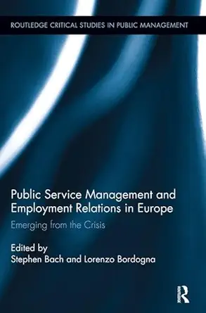 Public Service Management And Employment Relations In Europe Emerging From The Crisis
