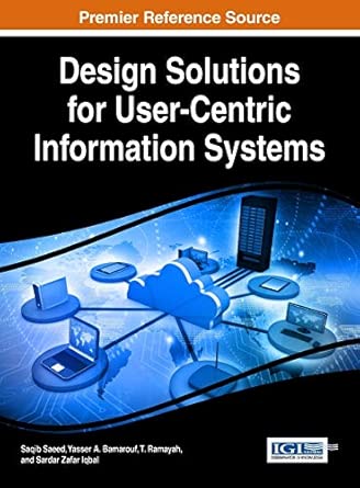 design solutions for user centric information systems 1st edition saqib saeed ,yasser a bamarouf ,t ramayah