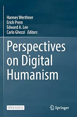 perspectives on digital humanism 1st edition hannes werthner ,erich prem ,edward a lee ,carlo ghezzi