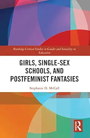 girls single sex schools and postfeminist fantasies 1st edition stephanie mccall 1032239212, 978-1032239217