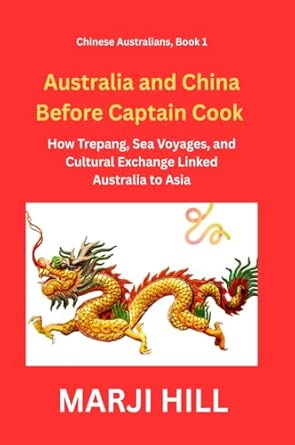 australia and china before captain cook how trepang sea voyages and cultural exchange linked australia to