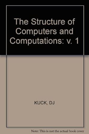the structure of computers and computations v 1 1st edition dj kuck 0471081388, 978-0471081388