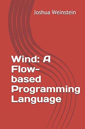 wind a flow based programming language 1st edition joshua weinstein 1720190577, 978-1720190578