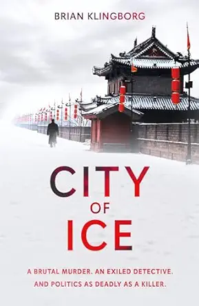 city of ice a gripping and atmospheric crime thriller set in modern china 1st edition brian klingborg
