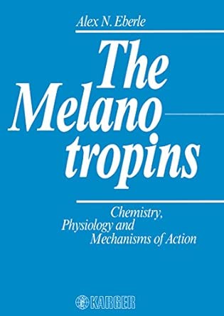 eberle the a melanotropinsa a chemistry physiolog y and mechanisms of action chemistry physiology and