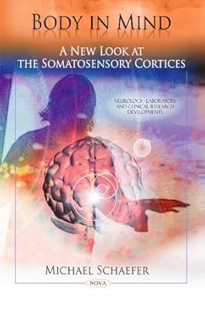 body in mind a new look at the somatosensory cortices 1st edition michael schaefer 1608769550, 978-1608769551