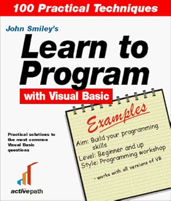 learn to program with visual basic examples 100 questions and answers 1st edition john smiley 190274506x,
