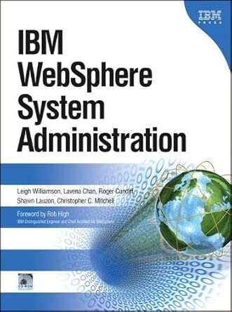 ibm websphere system administration 1st edition leigh williamson ,lavena chan ,roger cundiff ,shawn lauzon