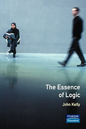 the essence of logic 1st edition kelly john 0133963756, 978-0133963755