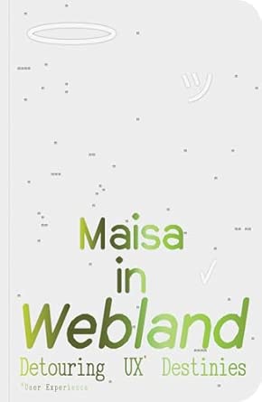 maisa in webland detouring ux destinies 1st edition maisa imamovic 9083579549, 978-9083579542
