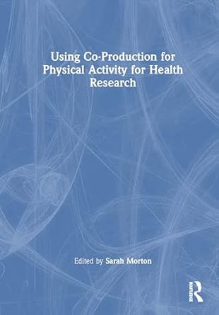 using co production for physical activity for health research 1st edition sarah morton 1032657170,