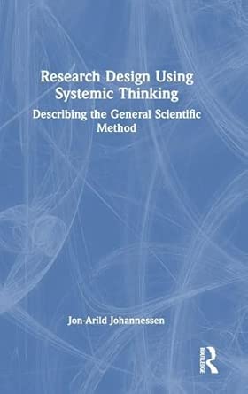 research design using systemic thinking describing the general scientific method 1st edition jon arild