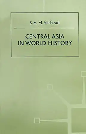 central asia in world history 1st edition s a m adshead 1349226262, 978-1349226269