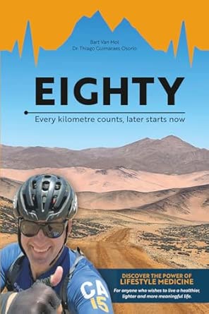 eighty every kilometre counts later starts now 1st edition bart van mol ,dr thiago guimaraes osorio