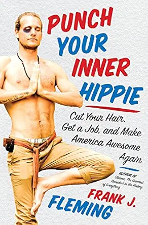 punch your inner hippie cut your hair get a job and make america awesome again 1st edition frank j fleming