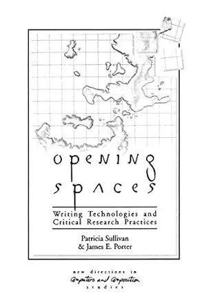 opening spaces writing technologies and critical research practices 1st edition patricia sullivan ,james