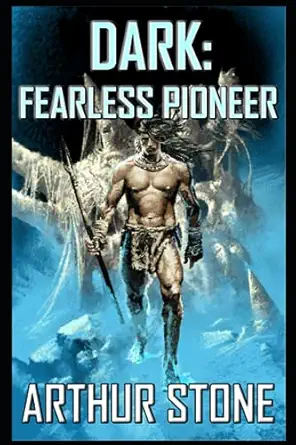 dark fearless pioneer 1st edition arthur stone ,mark berelekhis ,peter keay 1081091746, 978-1081091743