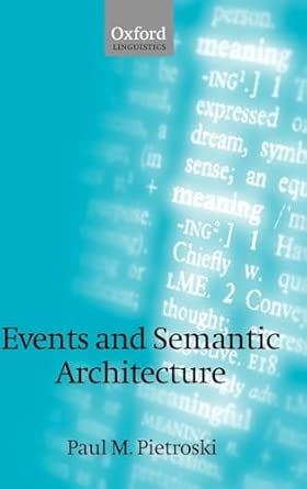events and semantic architecture 1st edition paul pietroski ,paul m pietroski ,p m pietroski 0199244308,