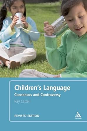 childrens language   consensus and controversy 1st edition ray cattell 082648879x, 978-0826488794