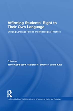 affirming students right to their own language bridging language policies and pedagogical practices 1st