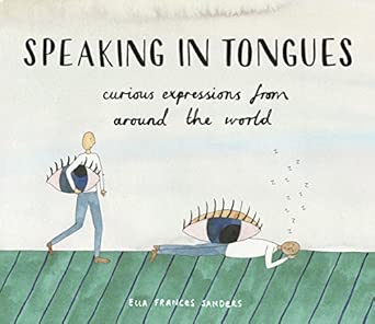speaking in tongues curious expressions from around the world 1st edition ella frances sanders 1910931268,