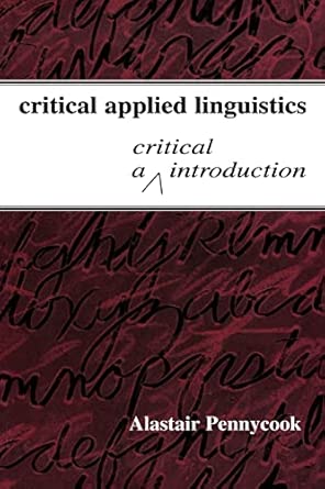 critical applied linguistics a critical introduction 1st edition alastair pennycook 0805837922, 978-0805837926