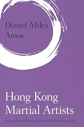 hong kong martial artists sociocultural change from world war ii to 2020 1st edition daniel miles amos
