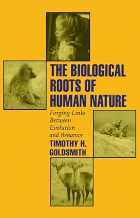 the biological roots of human nature forging links between evolution and behavior 1st edition andrew w mellon