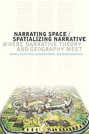 narrating space / spatializing narrative where narrative theory and geography meet 1st edition marie laure