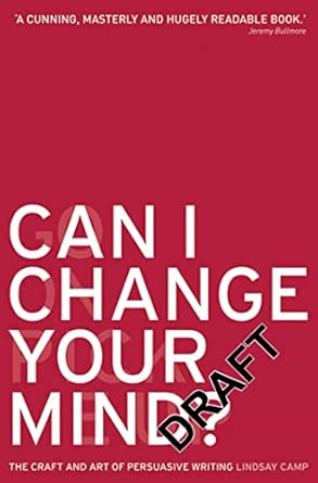 can i change your mind the craft and art of persuasive writing 1st edition lindsay camp 0713678496,
