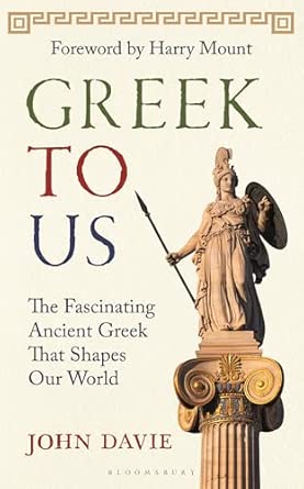 greek to us the fascinating ancient greek that shapes our world 1st edition john davie ,harry mount