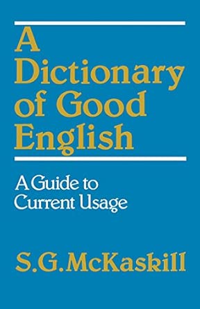 a dictionary of good english guide to current usage 1st edition s g mckaskill 0333308832, 978-0333308837